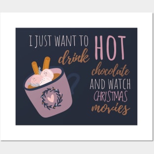 I Just Want To Drink Hot Chocolate And Watch Christmas Movies T-Shirt Posters and Art